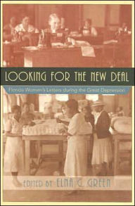 Title: Looking for the New Deal: Florida Women's Letters during the Great Depression, Author: Elna C. Green