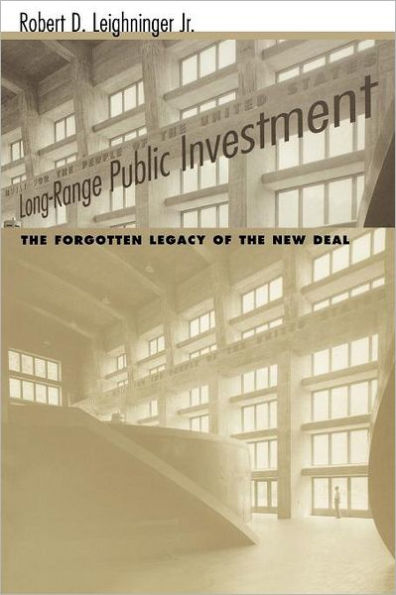 Long-Range Public Investment: The Forgotten Legacy of the New Deal