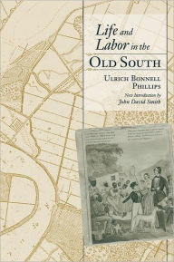 Title: Life and Labor in the Old South, Author: Ulrich Bonnell Phillips