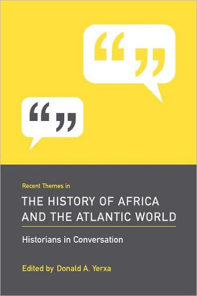 Recent Themes in the History of Africa and the Atlantic World: Historians in Conversation