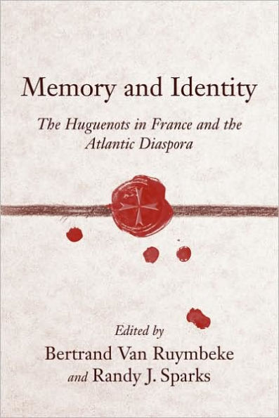 Memory and Identity: The Huguenots in France and the Atlantic Diaspora