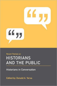 Title: Recent Themes on Historians and the Public: Historians in Conversation, Author: Donald A. Yerxa