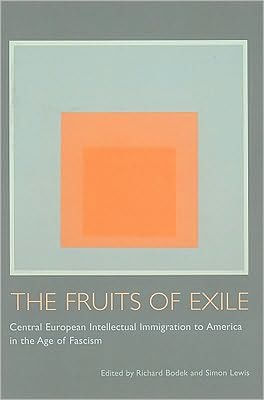 The Fruits of Exile: Central European Intellectual Immigration to America in the Age of Fascism