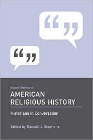 Title: Recent Themes in American Religious History: Historians in Conversation, Author: Randall J. Stephens