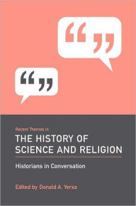 Title: Recent Themes in the History of Science and Religion: Historians in Conversation, Author: Donald A. Yerxa