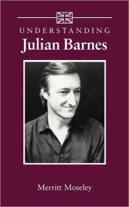 Title: Understanding Julian Barnes, Author: Merritt Moseley