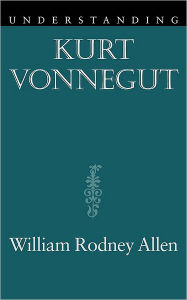 Title: Understanding Kurt Vonnegut, Author: William Rodney Allen