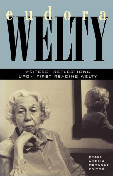 Eudora Welty: Writers' Reflections upon First Reading Welty