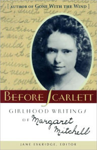 Title: Before Scarlett: Girlhood Writings of Margaret Mitchell, Author: Margaret Mitchell