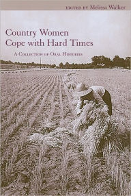 Title: Country Women Cope with Hard Times: A Collection of Oral Histories, Author: Melissa A. Walker