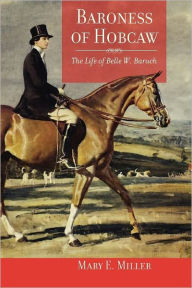 Title: Baroness of Hobcaw: The Life of Belle W. Baruch, Author: Mary E. Miller