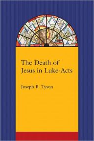 Title: The Death of Jesus in Luke-Acts, Author: Joseph B. Tyson