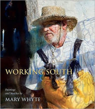 Title: Working South: Paintings and Sketches by Mary Whyte, Author: Mary Whyte