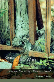 Title: Reading the World: Cormac McCarthy's Tennessee Period, Author: Dianne C. Luce