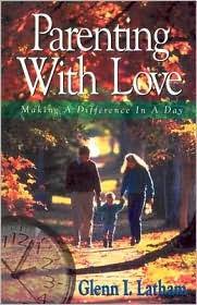 Title: Parenting with Love: Making a Difference in a Day, Author: Glenn I. Latham