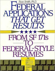 Title: Federal Applications That Get Results: From SF 171s To New Electronic Applications, Author: Russ Smith