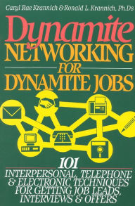 Title: Dynamite Networking for Dynamite Jobs: 101 Interpersonal, Telephone, and Electronic Techniques for Getting Job Leads, Interviews and Offers, Author: Ronald Krannich