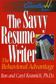 Title: Savvy Resume Writer: The Behavioral Advantage, Author: Ronald L. Krannich