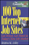 Title: 100 Top Internet Job Sites: Get Wired, Get Hired in Today's New Job Market, Author: Kristina M. Ackley