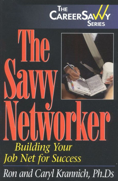 The Savvy Networker: Building Your Job Net for Success