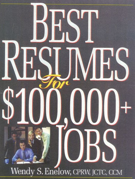 Best Resumes For $100,000+ Jobs / Edition 2