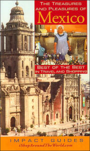 Title: Treasures and Pleasures of Mexico: Best of the Best in Travel and Shopping(Impact Guides Series), Author: Ron Krannich