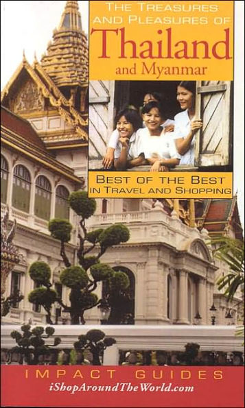The Treasures and Pleasures of Thailand and Myanmar: Best of the Best in Travel and Shopping