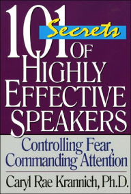 Title: 101 Secrets of Highly Effective Speakers: Controlling Fear, Commanding Attention, Author: Caryl Rae Krannich