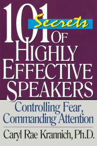 Title: 101 Secrets of Highly Effective Speakers: Controlling Fear, Commanding Attention, Author: Caryl Rae Krannich