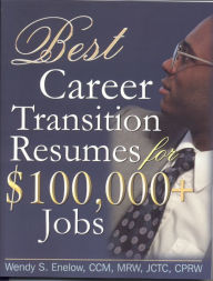 Title: Best Career Transition Resumes for $100,000+ Jobs, Author: Wendy S. Enelow