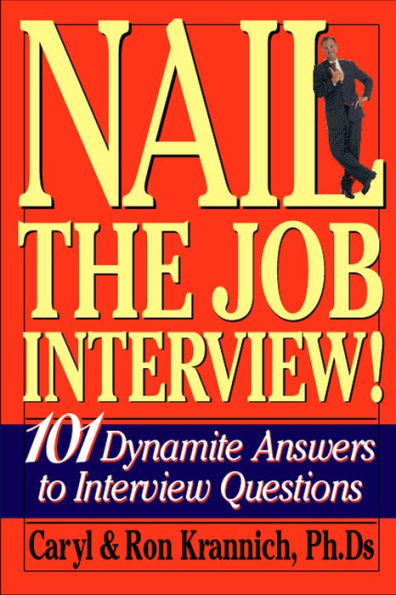 Nail the Job Interview!: 101 Dynamite Answers to Interview Questions