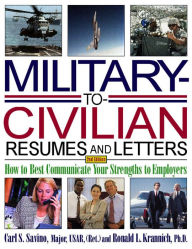 Title: Military-to-Civilian Resumes and Letters: How to Best Communicate Your Strengths to Employers, Author: Carl S. Savino