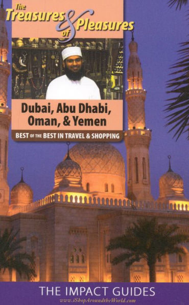 Treasures & Pleasures of Dubai,Abu Dhabi,Oman & Yemen: Best of the Best in Travel and Shopping