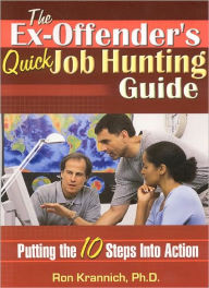 Title: Ex-Offender's Quick Job Hunting Guide: Putting the 10 Steps into Action, Author: Ronald Krannich