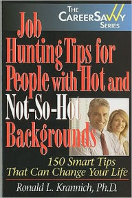 Title: Job Hunting Tips for People with Hot and Not-So-Hot Backgrounds, Author: Ronald Krannich