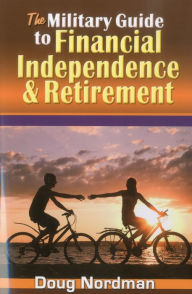 Title: The Military Guide to Financial Independence and Retirement, Author: Doug Nordman