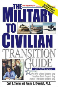 Title: The Military to Civilian Transition Guide: From Army Green to Corporate Gray, From Navy Blue to Corporate Gray, From Air Force Blue to Corporate Gray, Author: Carl S Savino