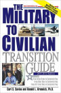 The Military to Civilian Transition Guide: From Army Green to Corporate Gray, From Navy Blue to Corporate Gray, From Air Force Blue to Corporate Gray