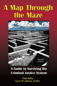 Title: A Map Through the Maze: A Guide to Surviving the Criminal Justice System, Author: Ned Rollo