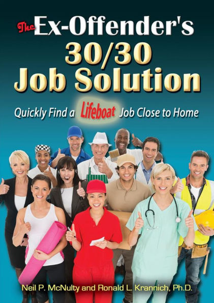 The Ex-Offender's 30/30 Job Solution: Quickly Find a Lifeboat Close to Home