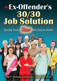 Title: The Ex-Offender's 30/30 Job Solution: Quickly Find a Lifeboat Job Close to Home, Author: Neil P. McNulty