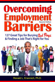 Title: Overcoming Employment Barriers: 127 Great Tips for Burying Red Flags and Finding a Job That's Right for You, Author: Ronald L. Krannich Ph.D.