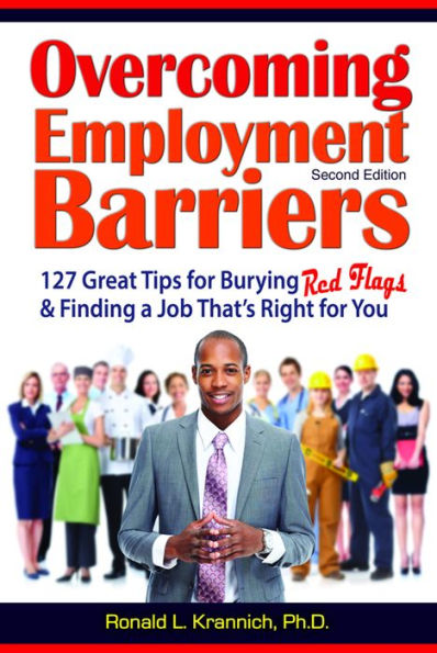 Overcoming Employment Barriers: 127 Great Tips for Burying Red Flags and Finding a Job That's Right for You