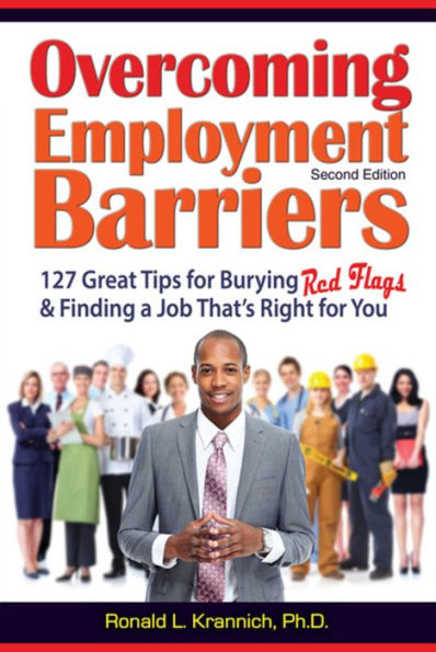 Overcoming Employment Barriers: 127 Great Tips For Burying Red Flags and Finding a Job That's Right You