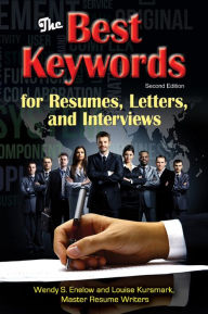 Title: The Best Keywords for Resumes, Letters, and Interviews: Powerful Words and Phrases for Landing Great Jobs!, Author: Wendy S. Enelow