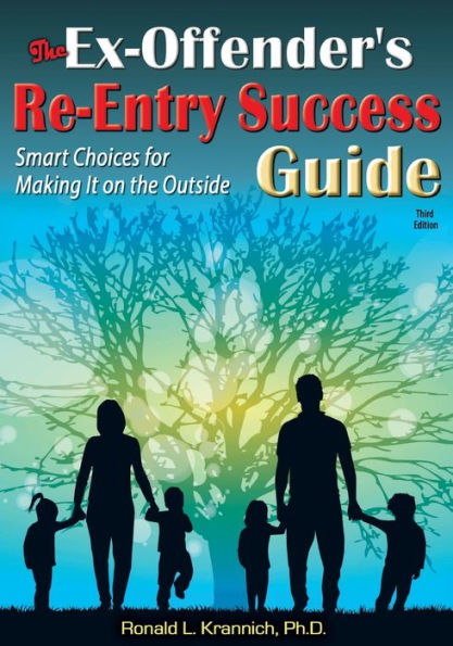 the Ex-Offender's Re-Entry Success Guide: Smart Choices for Making It on Outside