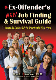 Title: The Ex-Offender's New Job Finding and Survival Guide: 10 Steps for Successfully Re-Entering the Work World, Author: Ronald L Krannich