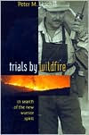 Title: Trials By Wildfire: In Search Of The New Warrior Spirit, Author: Peter M. Leschak