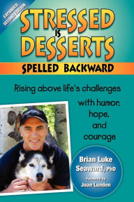 Title: Stressed Is Desserts Spelled Backward, Author: Brian Luke Seaward Ph.D.