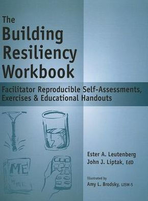 The Building Resiliency Workbook : Facilitator Reproducible Self-Assessments, Exercises & Educational Handouts